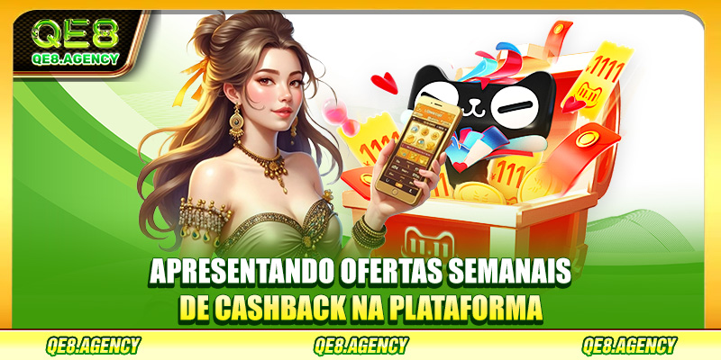 Apresentando ofertas semanais de cashback na plataforma