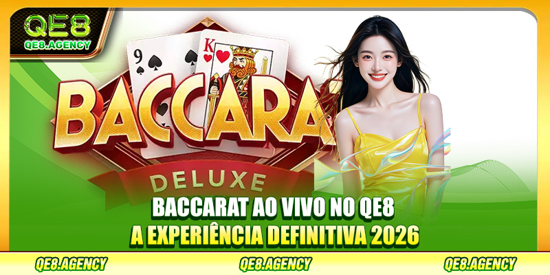 Baccarat Ao Vivo No QE8 - A Experiência Definitiva 2026