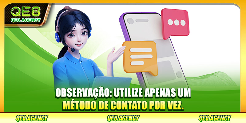 Observação: Utilize apenas um método de contato por vez