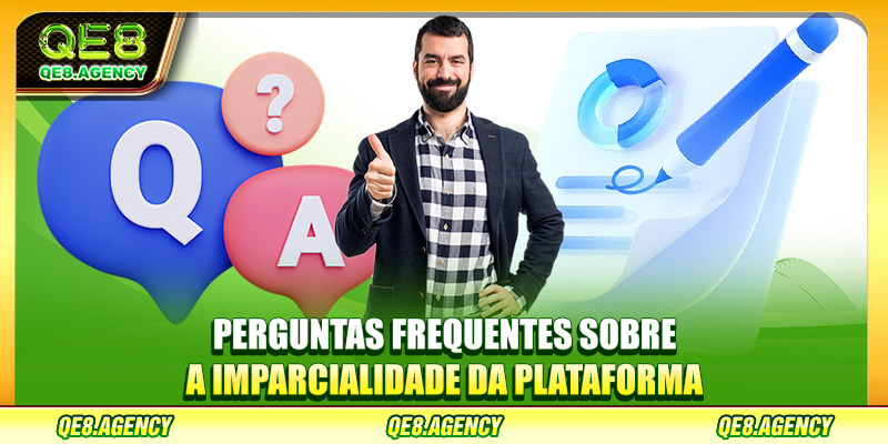 Perguntas frequentes sobre a imparcialidade da plataforma