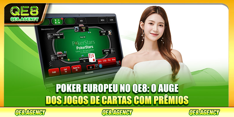 Poker Europeu No QE8: O Auge Dos Jogos De Cartas Com Prêmios